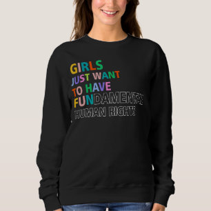 Colourful Girls Just Wanna Have Fundamental Human Sweatshirt