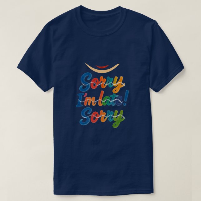 Colourful Hand-Painted  “Sorry I’m Late” Funny T-Shirt (Design Front)