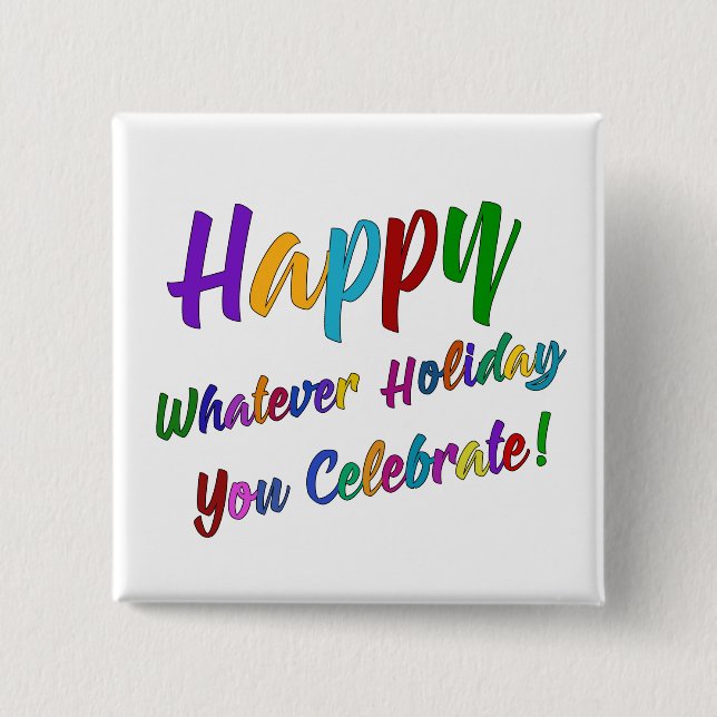 Colourful Happy Whatever Holiday You Celebrate! 15 Cm Square Badge (Front)