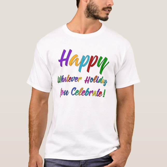 Colourful Happy Whatever Holiday You Celebrate! T-Shirt (Front)