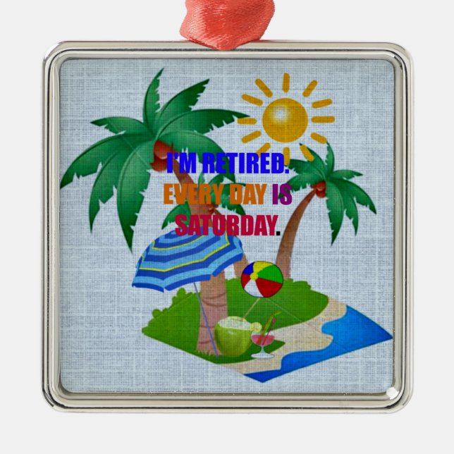 Colourful: I'm Retired. Every Day is Saturday. Metal Ornament (Front)