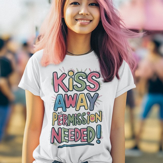 Colourful Kiss Away No Permission Needed  T-Shirt (Creator Uploaded)