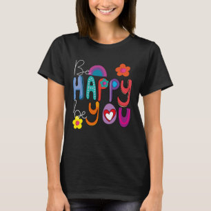 Colourful Motivational Be Happy Be You T-Shirt