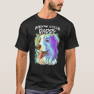 Colourful Pop Portrait Border Collie Dog Dad Fathe T-Shirt