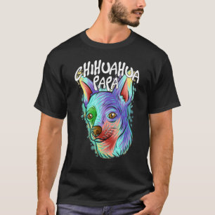 Colourful Pop Portrait Chihuahua Dog Dad Father's T-Shirt