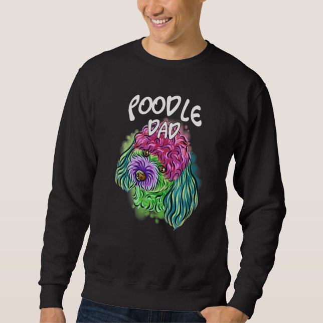 Colourful Pop Portrait Poodle Dog Dad Father's Day Sweatshirt (Front)