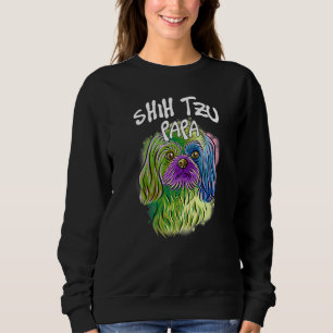 Colourful Pop Portrait Shih Tzu Dog Dad Papa Fathe Sweatshirt