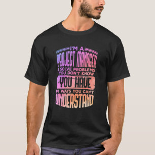 Colourful Project Manager Quote  Management Humour T-Shirt
