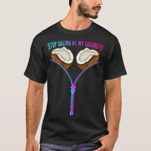 Colourful Summer Coconut Bra Stop Gazing At My Coc T-Shirt