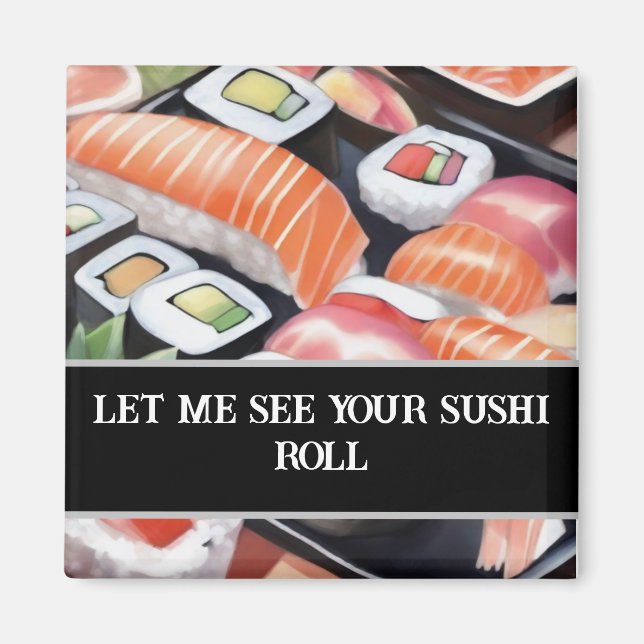 Colourful Sushi "Let me see your sushi roll" Magnet (Front)