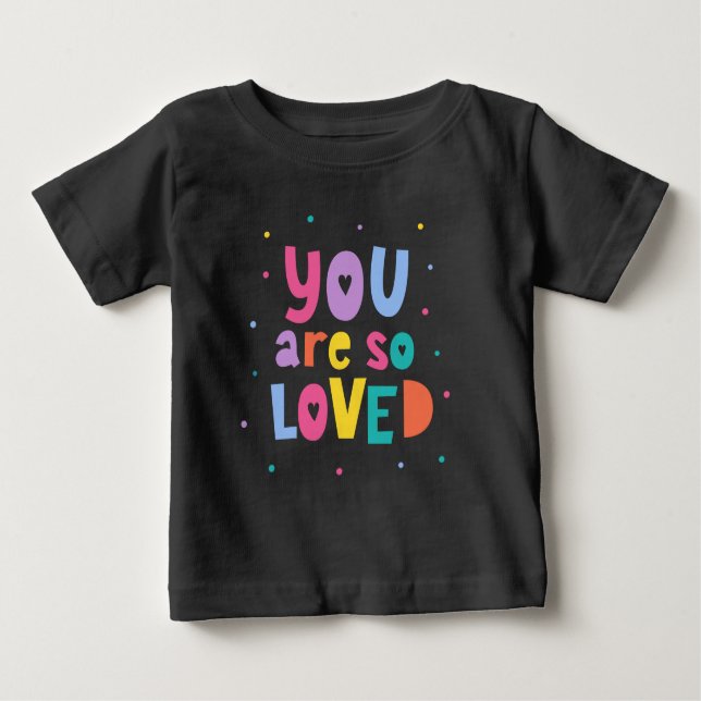 Colourful You Are So Loved Baby T-Shirt (Front)
