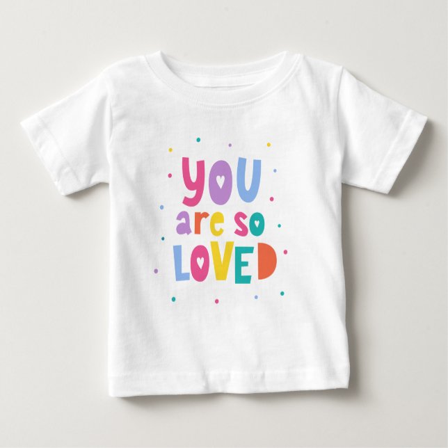 Colourful You Are So Loved Baby T-Shirt (Front)