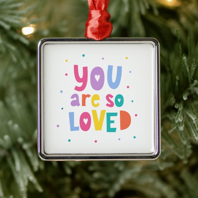 Colourful You Are So Loved Metal Ornament (Tree)