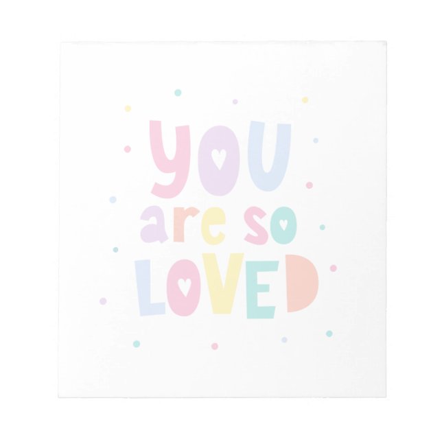 Colourful You Are So Loved Notepad (Front)