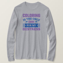 Colouring is the only cure - Funny Colourist T-Shi