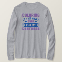 Colouring is the only cure - Funny Colourist T-Shi T-Shirt