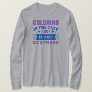 Colouring is the only cure - Funny Colourist T-Shi T-Shirt