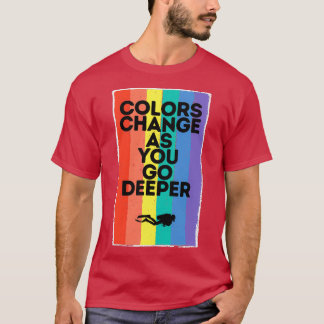 Colours Change As You Go Deeper T-Shirt