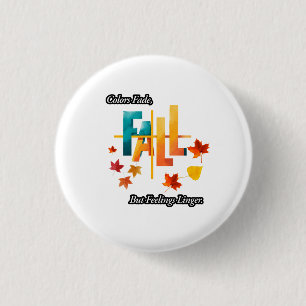 'Colours Fade, But Feelings Linger' Fall and echoe 3 Cm Round Badge