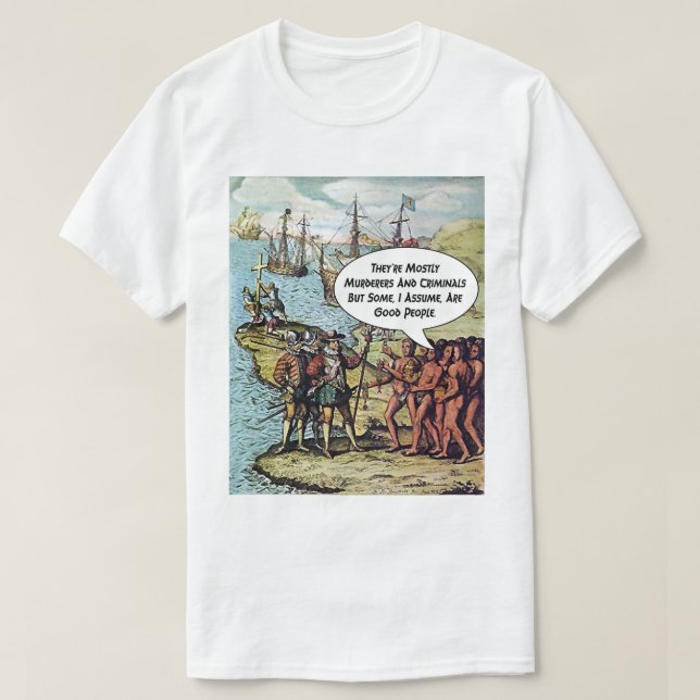 Columbus Arrives in the Americas Funny Anti Trump T-Shirt (Design Front)