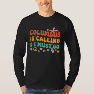 Columbus Is Calling And I Must Go T-Shirt