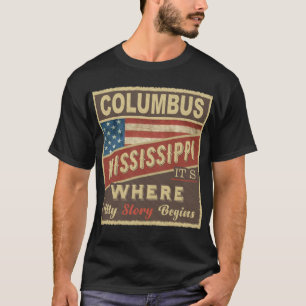COLUMBUS, MS It's where my Story begins T-Shirt