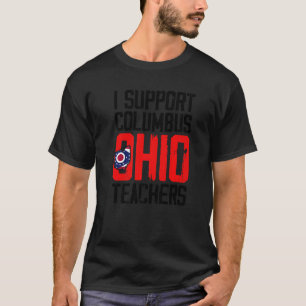 Columbus Ohio I Support School Teachers Strike OH T-Shirt