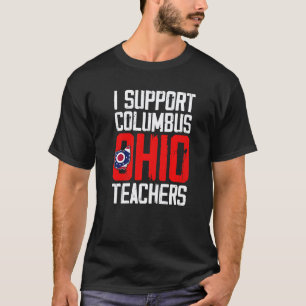 Columbus Ohio I Support School Teachers Strike OH T-Shirt