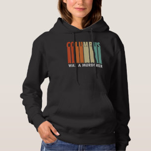 Columbus was a murderer  Illegal Immigration Hoodie