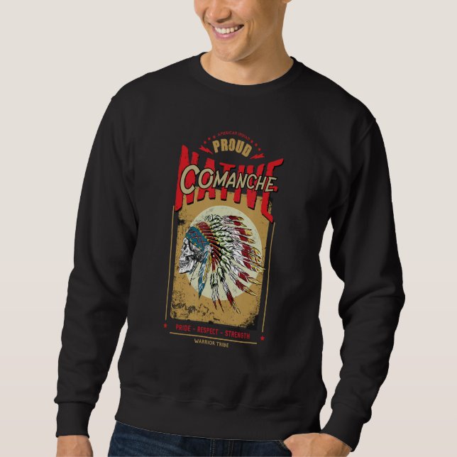 Comanche Native American Indian Warrior Tribe Prou Sweatshirt (Front)
