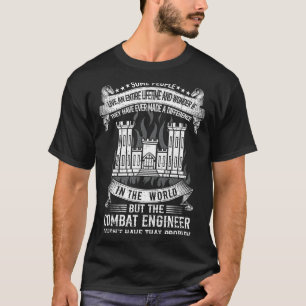 Combat engineer doesn't have that problem proud T-Shirt