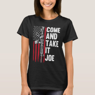 Come And Take It Joe Gun Rights Owner AR 15 Americ T-Shirt