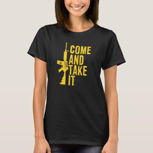 Come And Take It Pro 2a Second Amendment Gun Right T-Shirt (Front)
