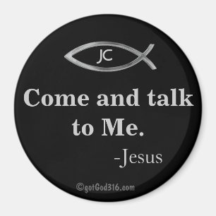 Come and talk to Me. gotGod316.com Magnet