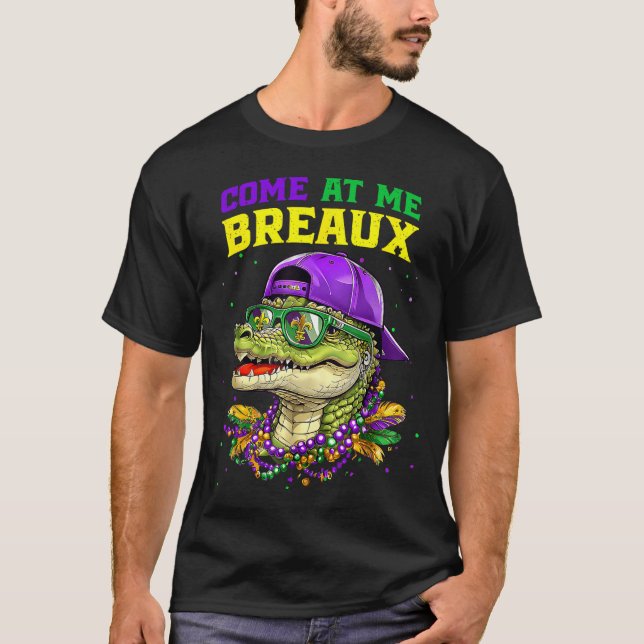 Come At Me Breaux Alligator Funny Mardi Gras Carni T-Shirt (Front)