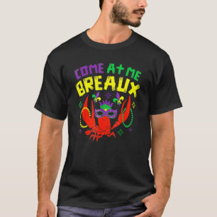 Come At Me Breaux Crawfish Beads Carnival Mardi Gr T-Shirt