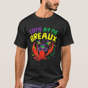 Come At Me Breaux Crawfish Beads Funny Mardi Gras T-Shirt