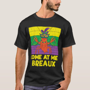 Come At Me Breaux Crawfish Beads Funny Mardi Gras T-Shirt