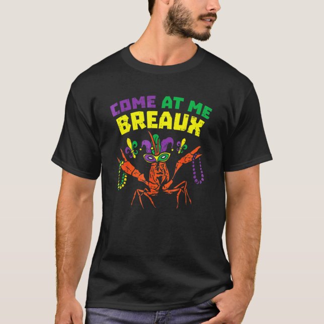 Come At Me Breaux Crawfish Beads Funny Mardi T-Shirt (Front)