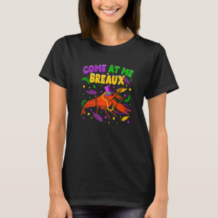 Come At Me Breaux Crawfish Beads Hat Funny Mardi G T-Shirt