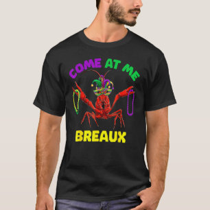 Come At Me Breaux Crawfish Beads Mardi Gras Carni T-Shirt