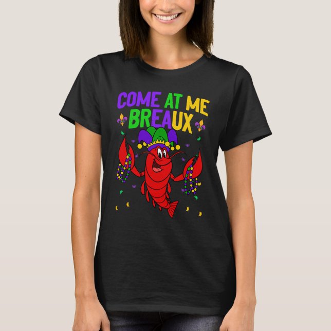 Come At Me Breaux Crawfish Beads  Mardi Gras Carni T-Shirt (Front)