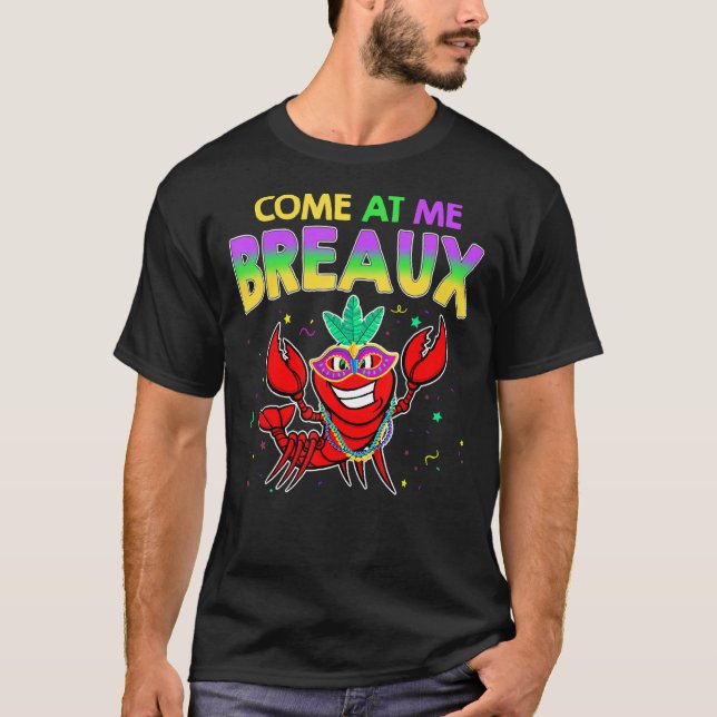 Come At Me Breaux Crawfish Beads  Mardi Gras Carni T-Shirt (Front)