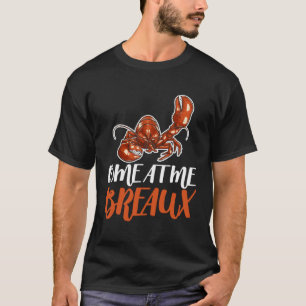 Come At Me Breaux Crawfish Crayfish Crawdad Cajun  T-Shirt