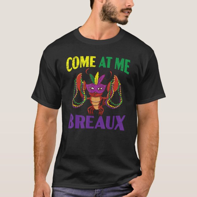 Come At Me Breaux Crawfish Crayfish Lobster Mardi  T-Shirt (Front)