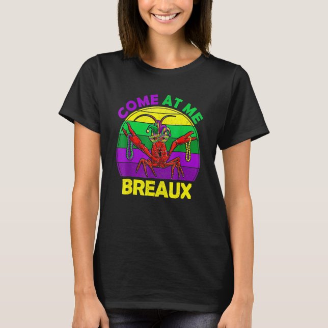 Come At Me Breaux Crawfish Funny Mardi Gras Mask B T-Shirt (Front)