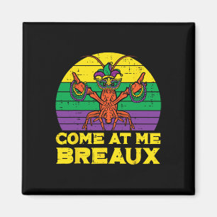 Come At Me Breaux Crawfish Funny Mens Mardi Gras B Magnet