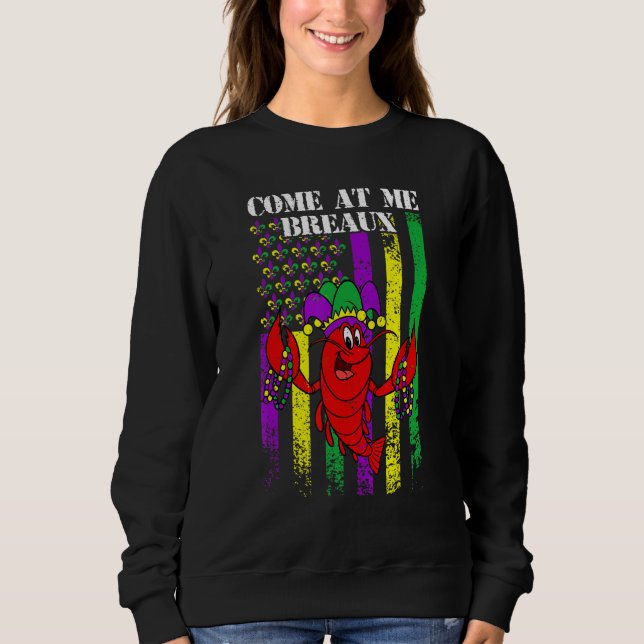 Come At Me Breaux Crawfish Funny USA Flag Mardi Gr Sweatshirt (Front)
