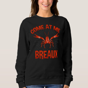 Come At Me Breaux Crawfish Lobster Crayfish Yabbie Sweatshirt