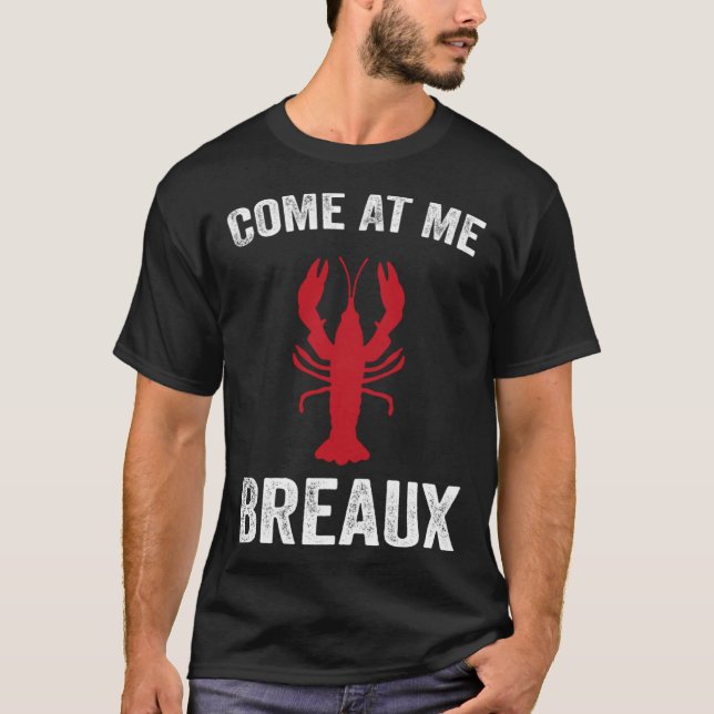 Come At Me Breaux Crawfish  Mardi Gras Carnival Lo T-Shirt (Front)